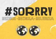 #SORRRY REDUCE RECICLA REUTILIZA