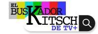 EL BUSKADOR KITSCH DE TV+