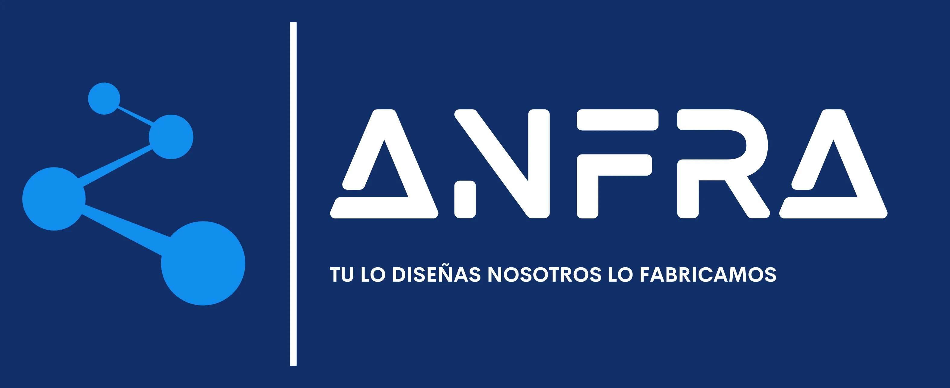 ANFRA TU DISEÑAS NOSOTROS LO FABRICAMOS