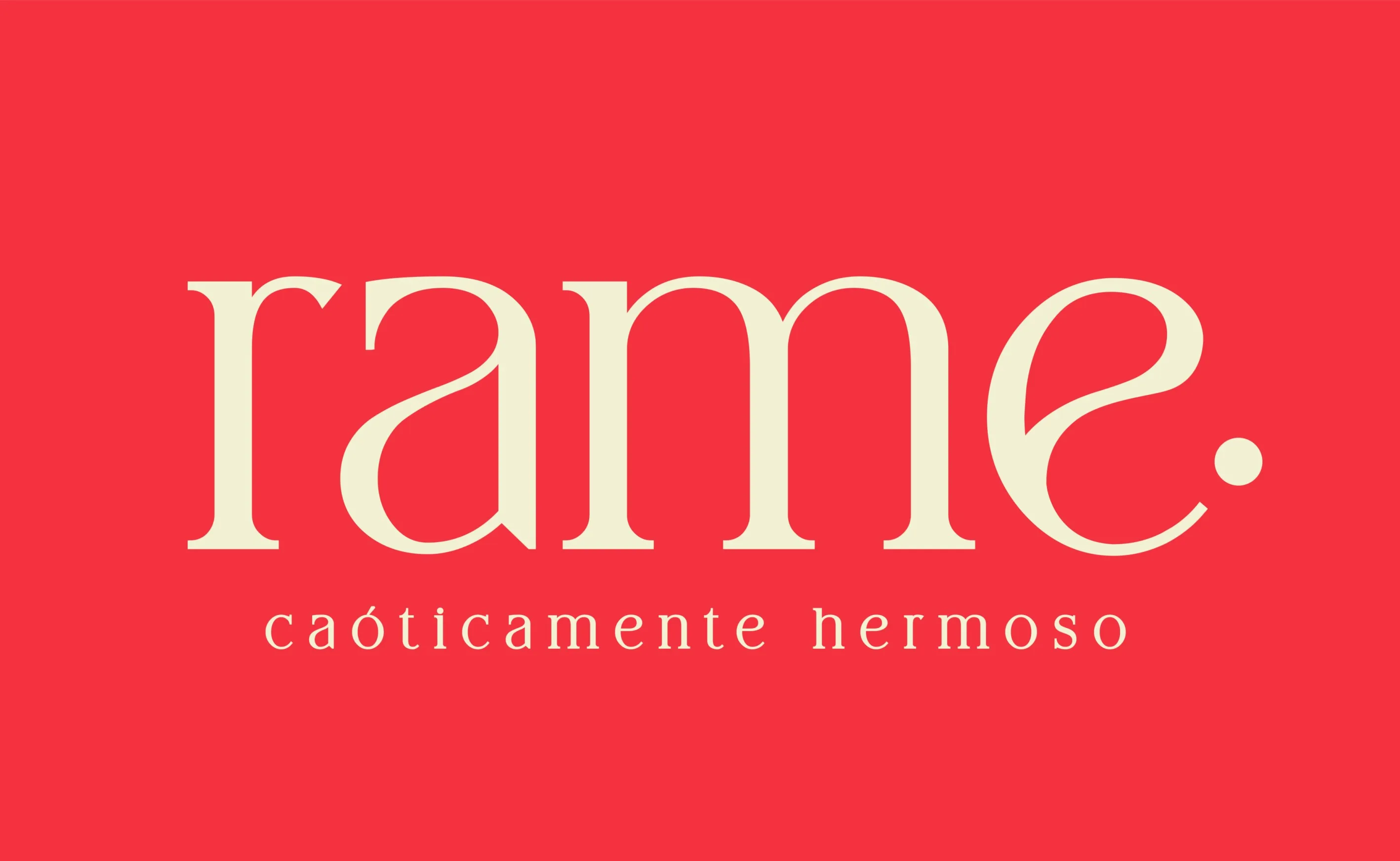 rame. caóticamente hermoso
