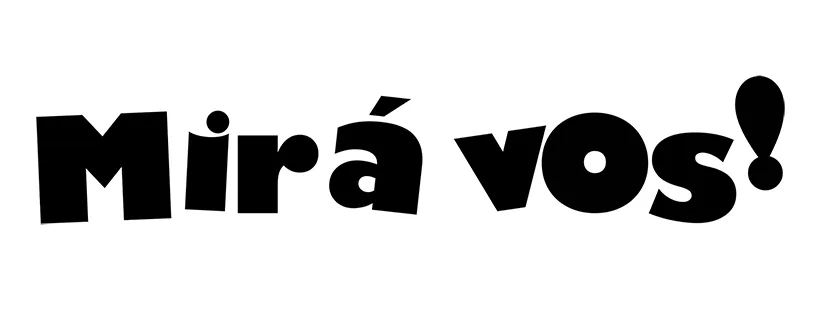 MIRÁ VOS!