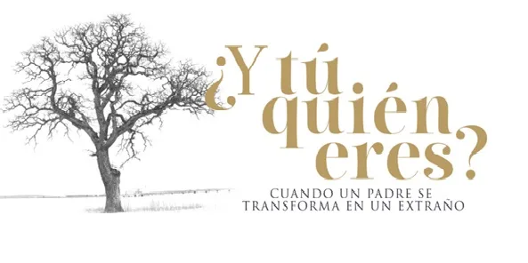 Y  tú quién eres? CUANDO UN PADRE SE TRANSFORMA EN UN EXTRAÑO