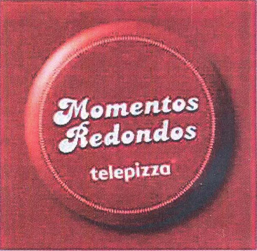 MOMENTOS REDONDOS TELEPIZZA