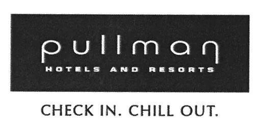 PULLMAN HOTELS AND RESORTS CHECK IN. CHILL OUT.