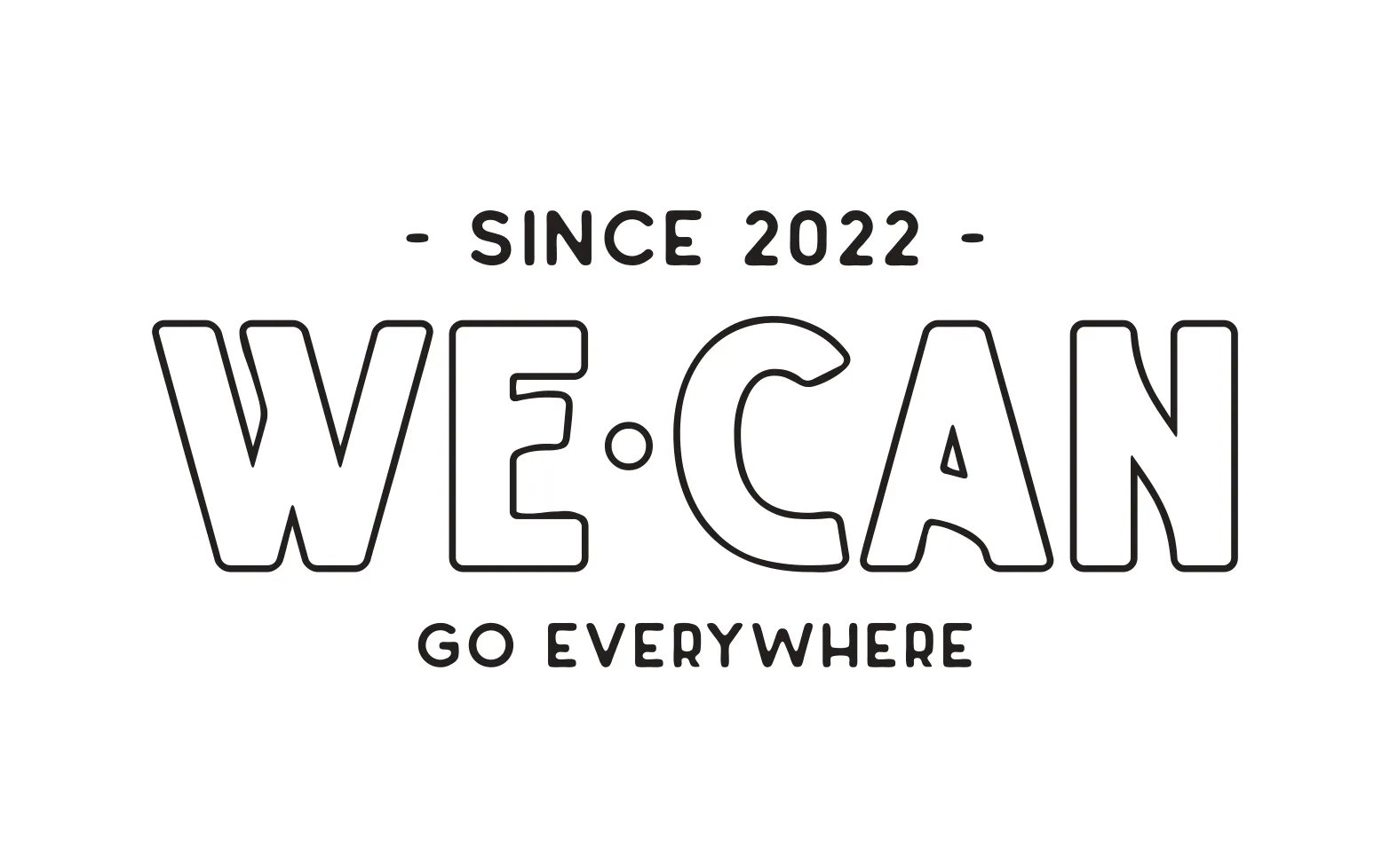 SINCE 2022 WECAN GO EVERYWHERE