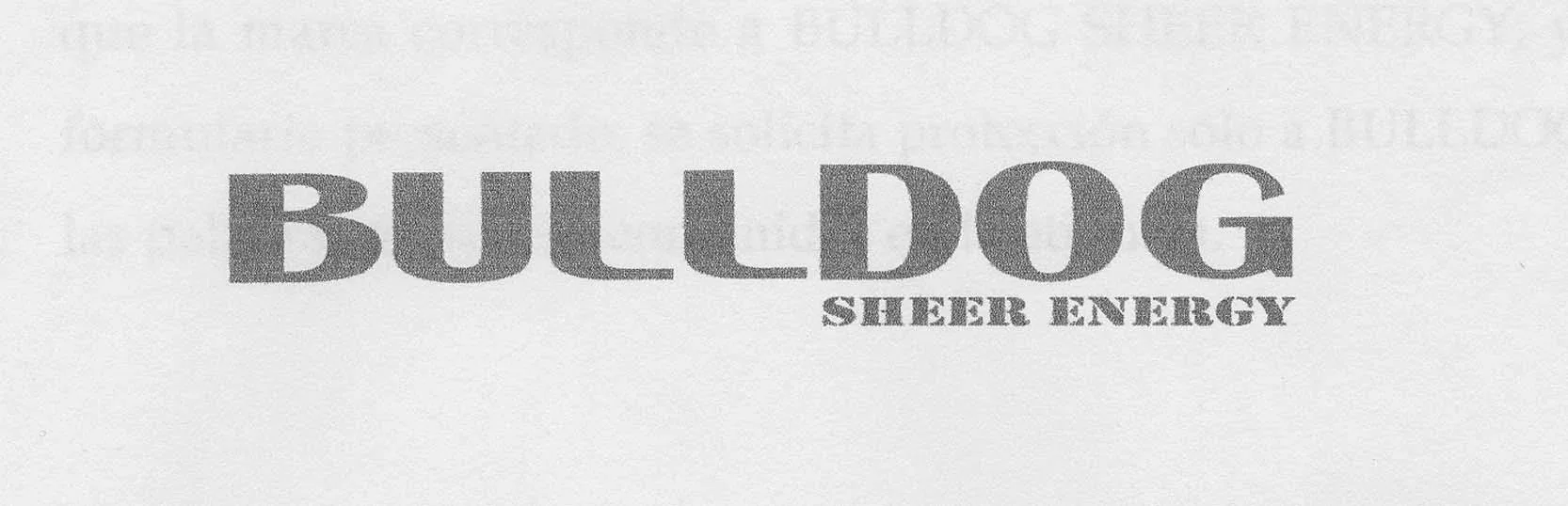 BULLDOG SHEER ENERGY