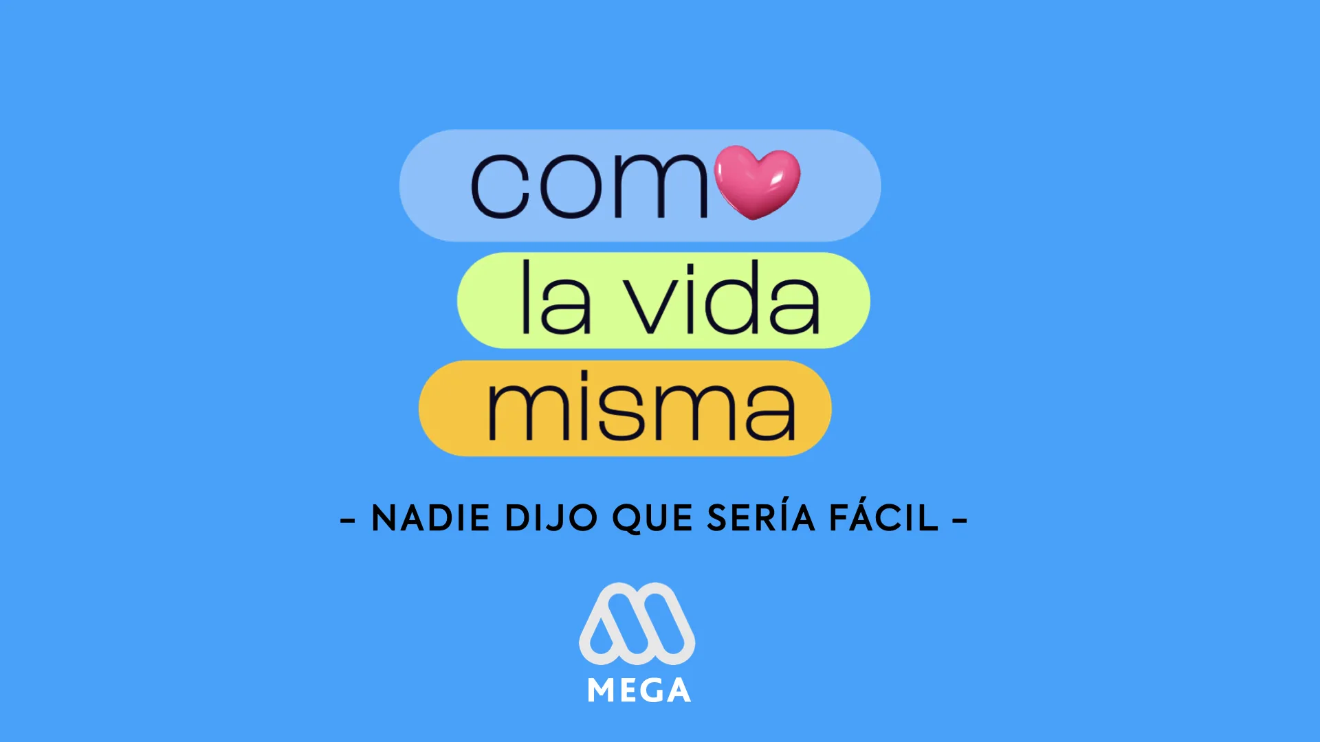 COMO LA VIDA MISMA – NADIE DIJO QUE SERÍA FÁCIL – M MEGA