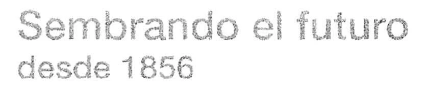 SEMBRANDO EL FUTURO DESDE 1856