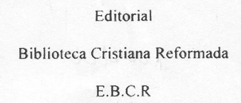 EDITORIAL BIBLIOTECA CRISTIANA REFORMADA E.B.C.R.