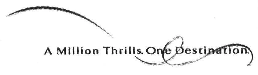 A MILLION THRILLS. ONE DESTINATION.