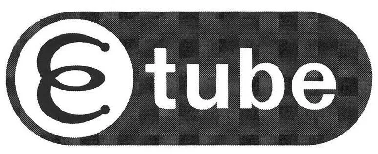 E TUBE