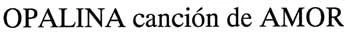 OPALINA CANCION DE AMOR