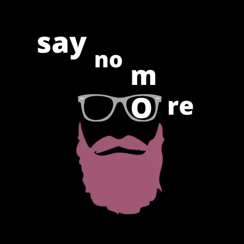 Say no more