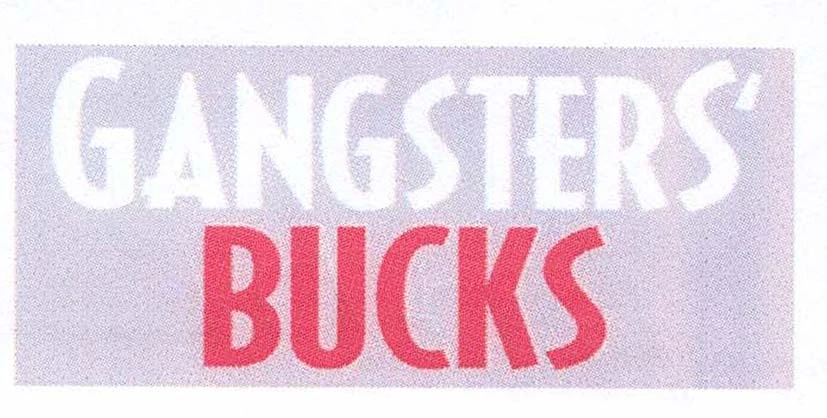 GANGSTERS'  BUCKS