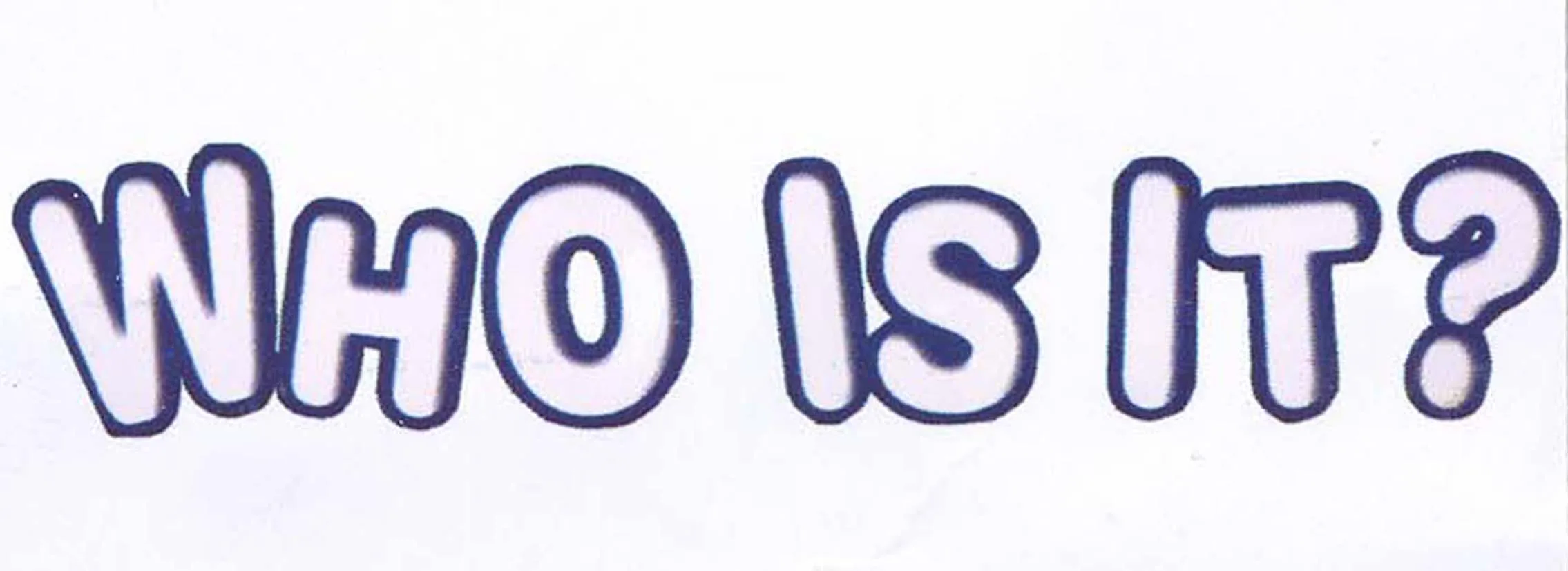 WHO IS IT??