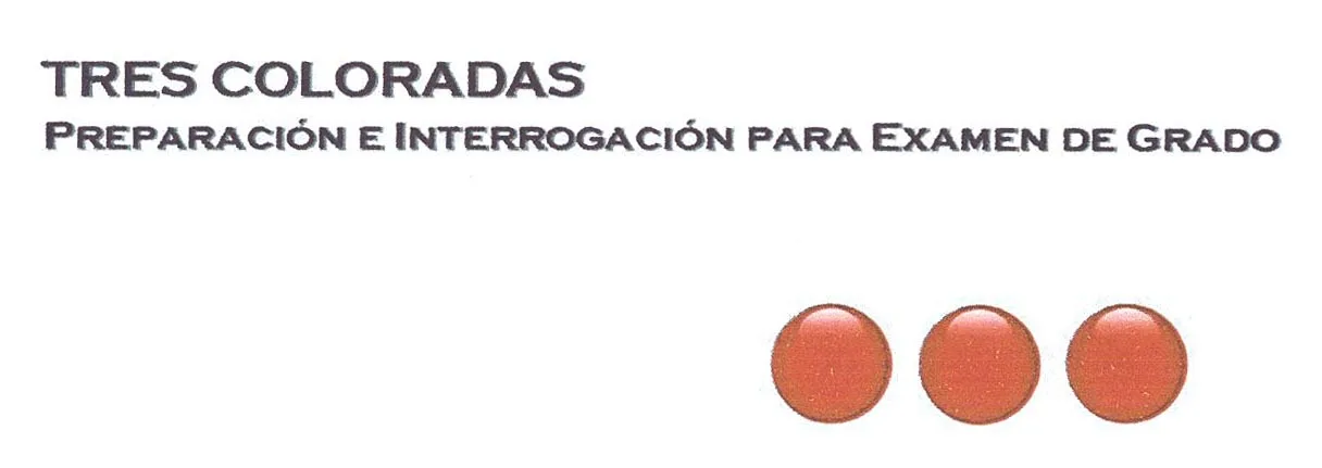 TRES COLORADAS: PREPARACION E INTERROGACION PARA EXAMEN DE GRADO