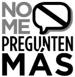 NO ME PREGUNTEN MAS