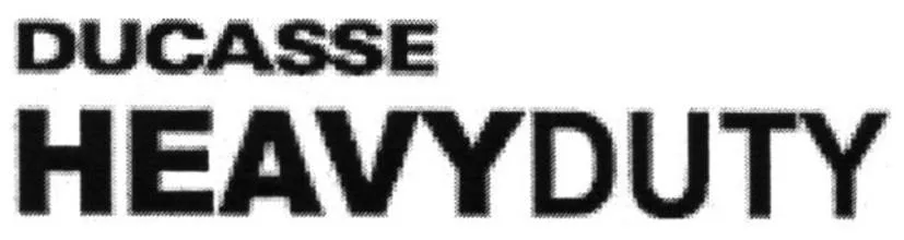 DUCASSE HEAVY DUTY