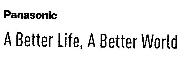 PANASONIC A BETTER LIFE, A BETTER WORLD
