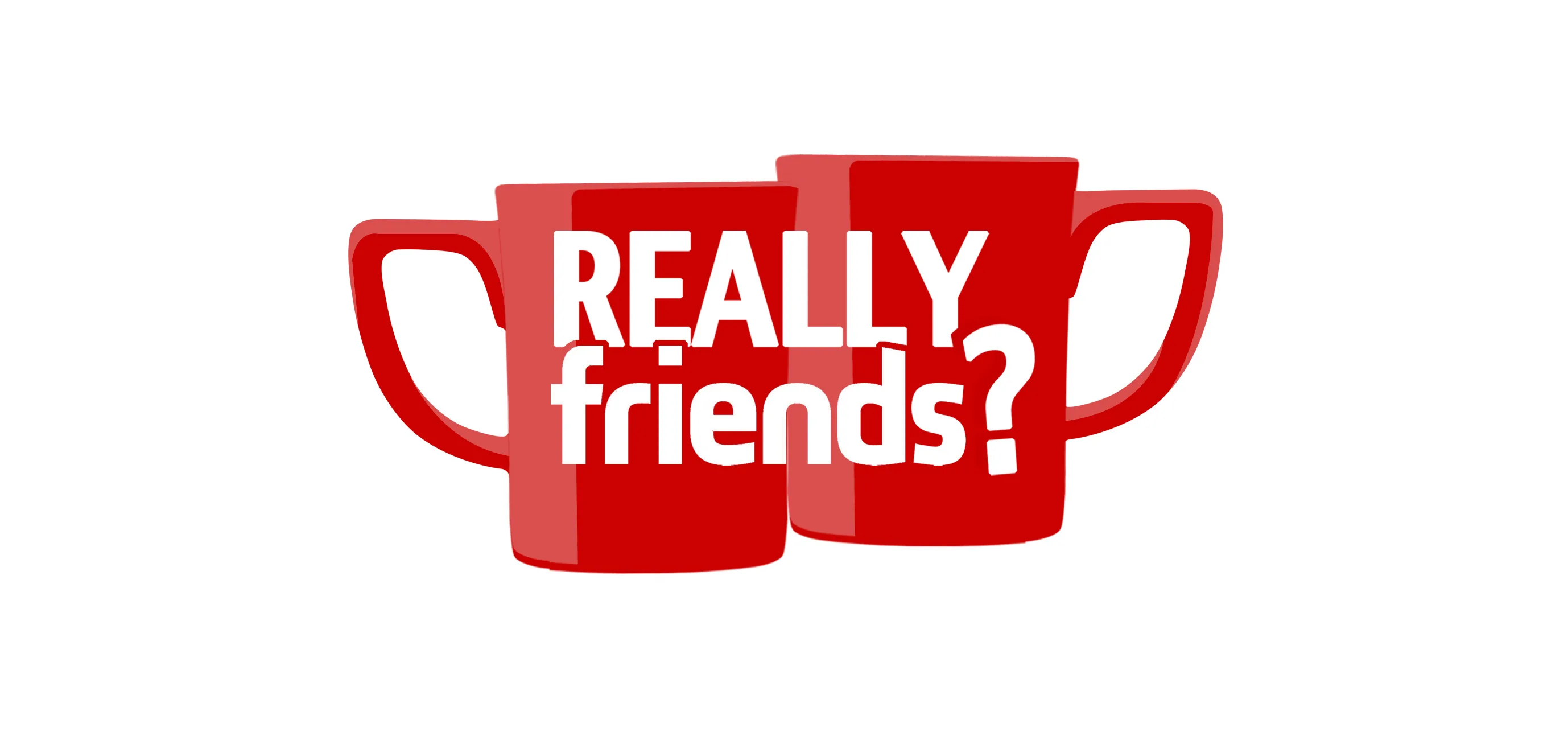 REALLY FRIENDS?