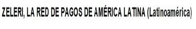 ZELERI, LA RED DE PAGOS DE AMÉRICA LATINA (Latinoamérica)