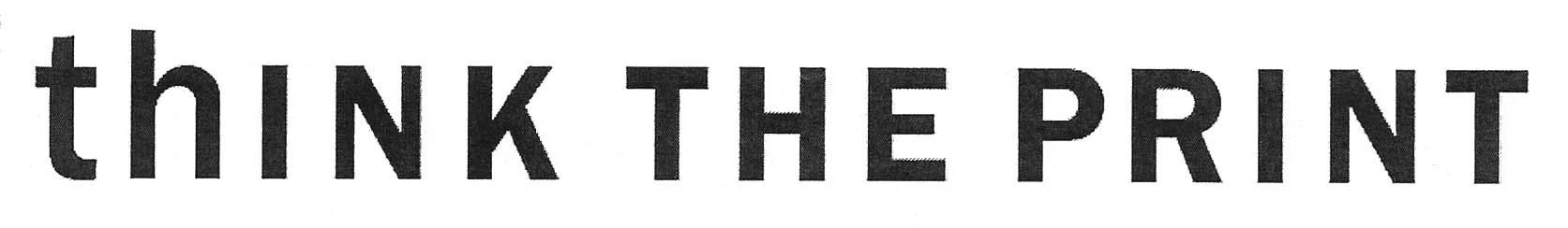 THINK THE PRINT