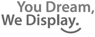 YOU DREAM, WE DISPLAY.