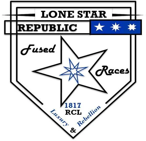 Lone Star Republic Fused Races 1817 RCL Luxury & Rebellion