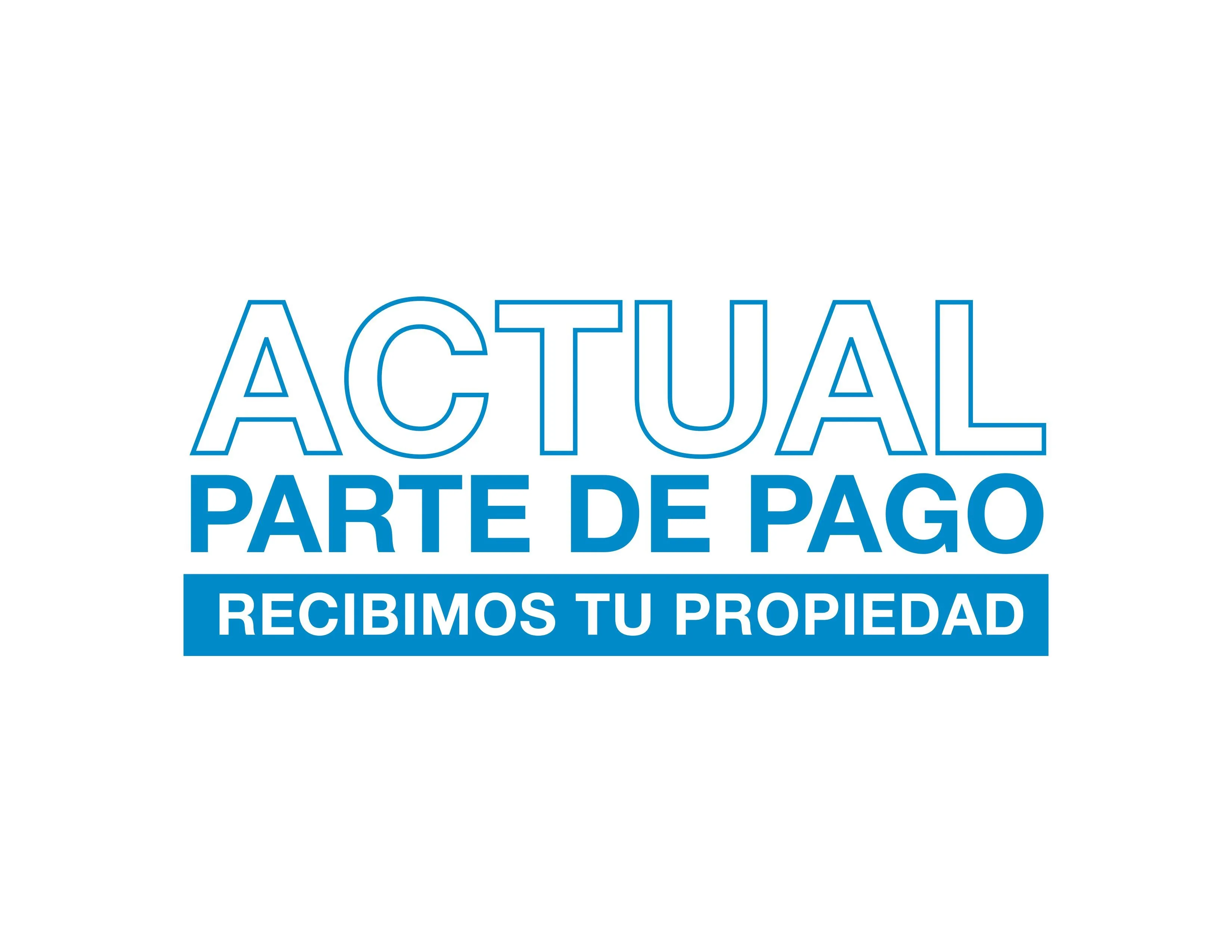 ACTUAL PARTE DE PAGO RECIBIMOS TU PROPIEDAD