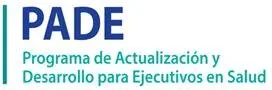 PADE PROGRAMA DE ACTUALIZACIÓN Y DESARROLLO PARA EJECUTIVOS EN SALUD
