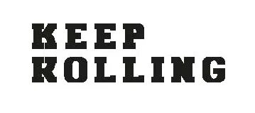 KEEP ROLLING