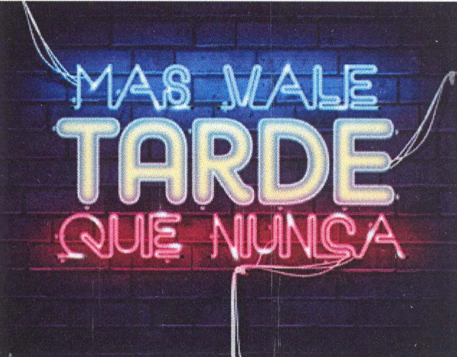 MAS VALE TARDE QUE NUNCA