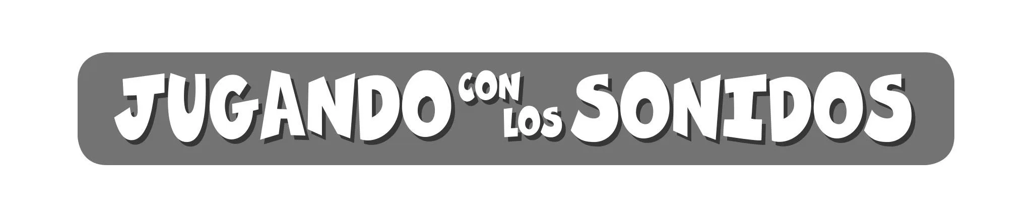 JUGANDO CON LOS SONIDOS