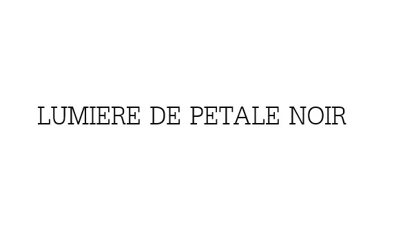 LUMIERE DE PETALE NOIR