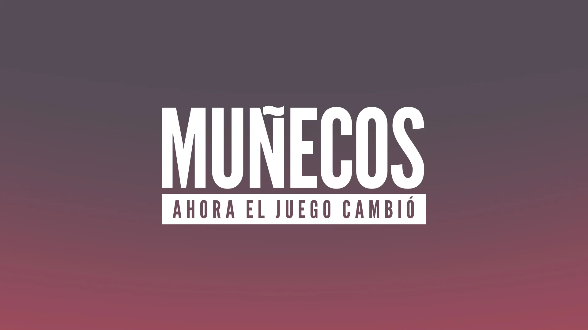 MUÑECOS AHORA EL JUEGO CAMBIÓ