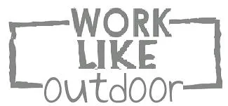 WORK LIKE OUTDOOR
