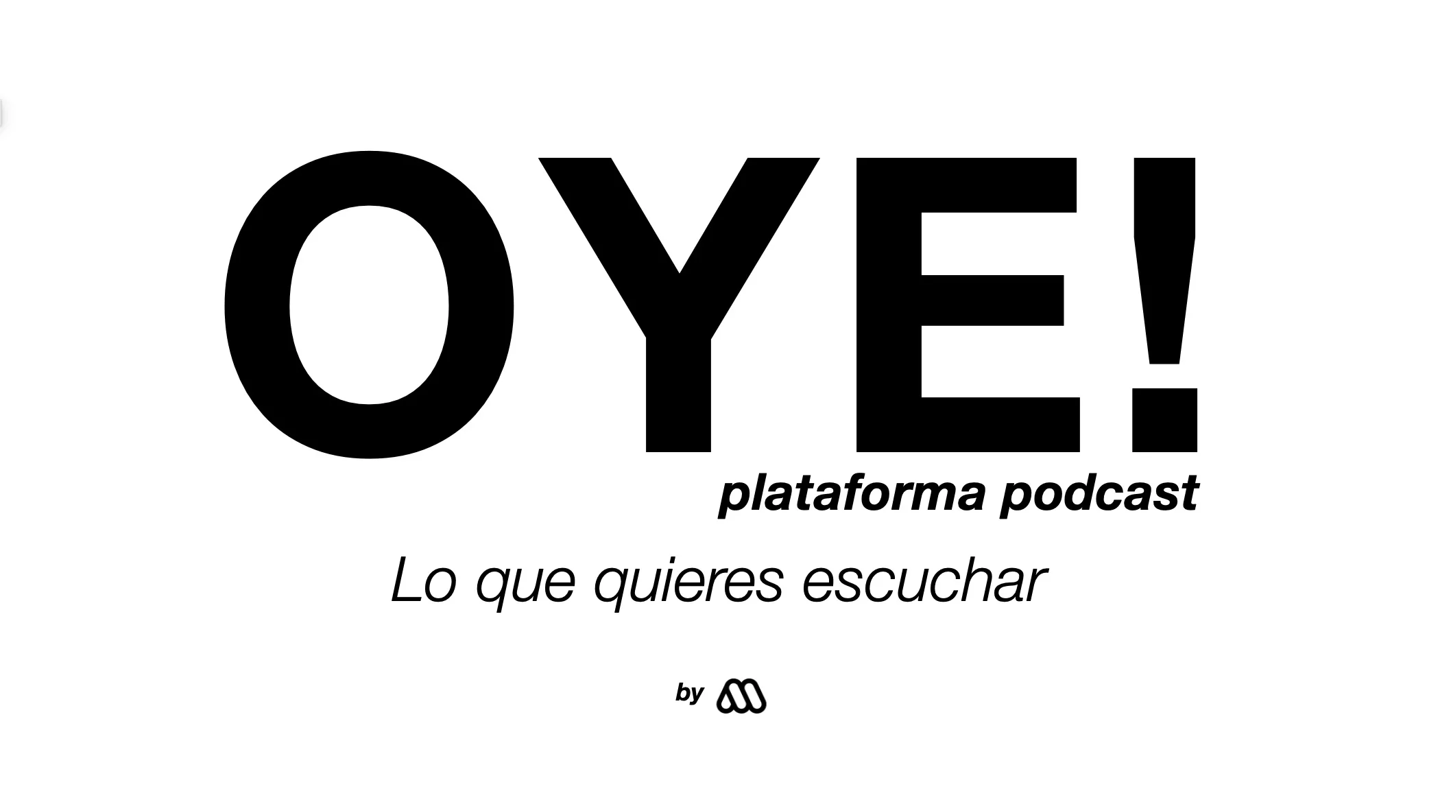 OYE! plataforma podcast Lo que quieres escuchar by M