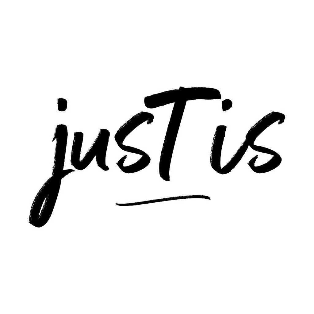 JUST IS