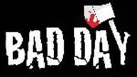 BAD DAY