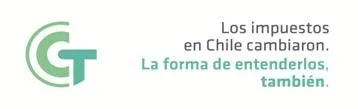 CCT LOS IMPUESTOS EN CHILE CAMBIARON. LA FORMA DE ENTENDERLOS, TAMBIEN.