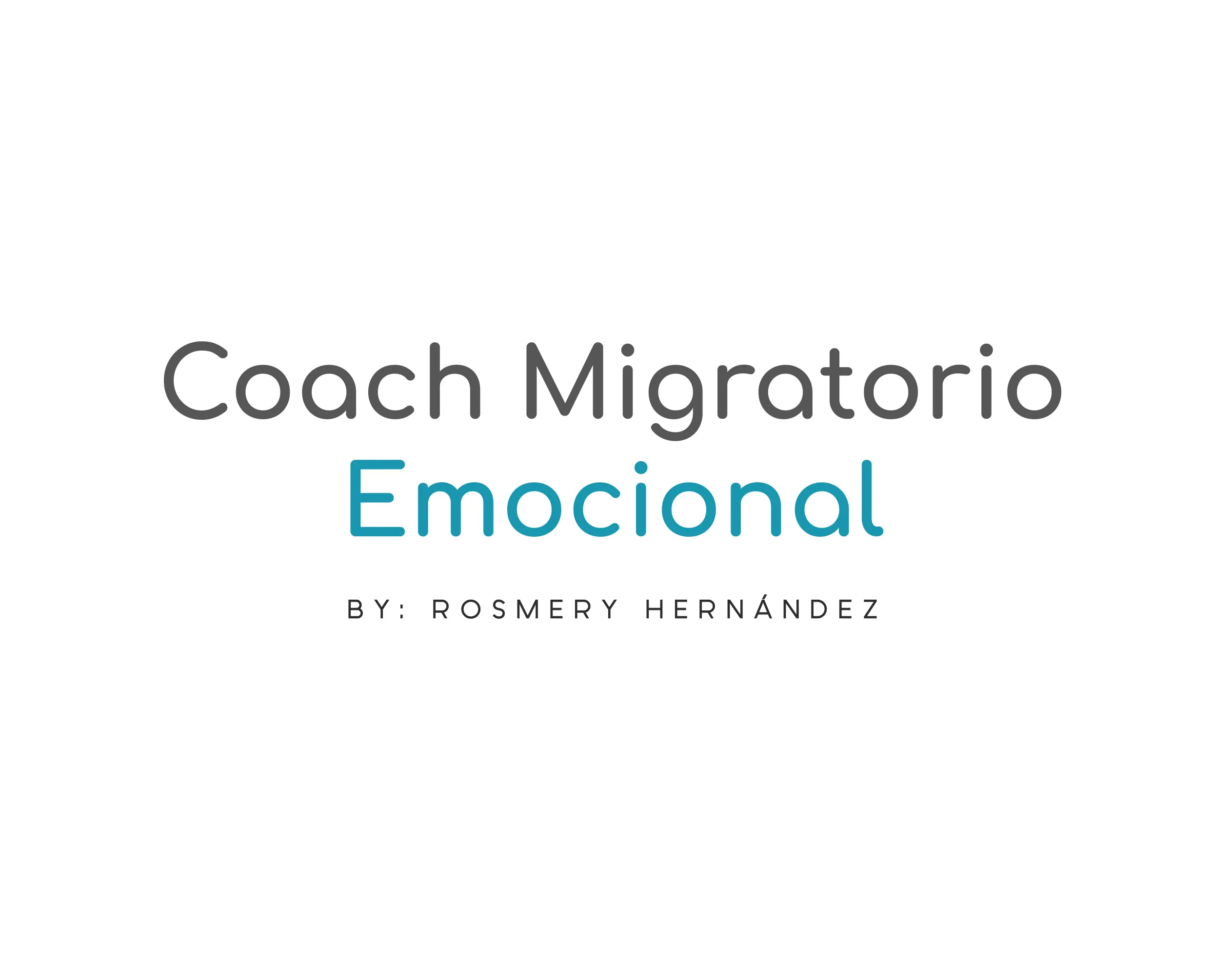 Coach Migratorio Emocional BY: ROSMERY HERNÁNDEZ