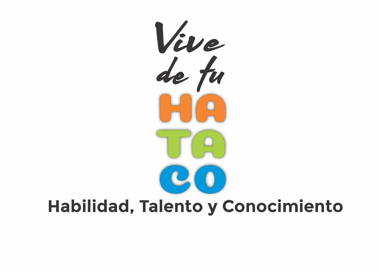Vive de tu HA TA CO Habilidad, Talento y Conocimiento