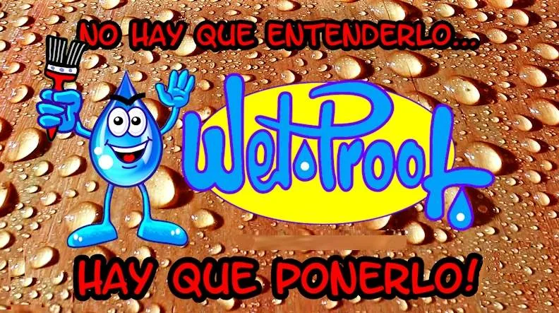 WET PROOF No hay que entenderlo... Hay que ponerlo!