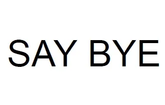 SAY BYE