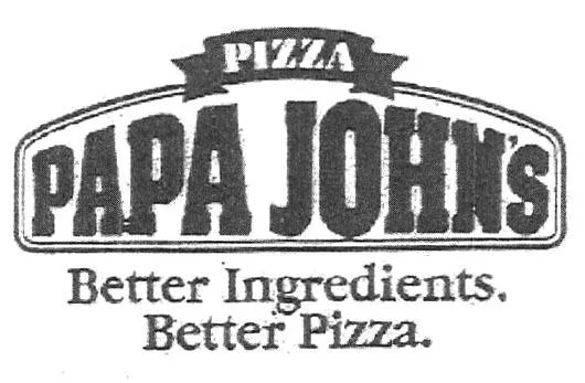 PIZZA PAPA JOHN'S BETTER INGREDIENTS. BETTER PIZZA.