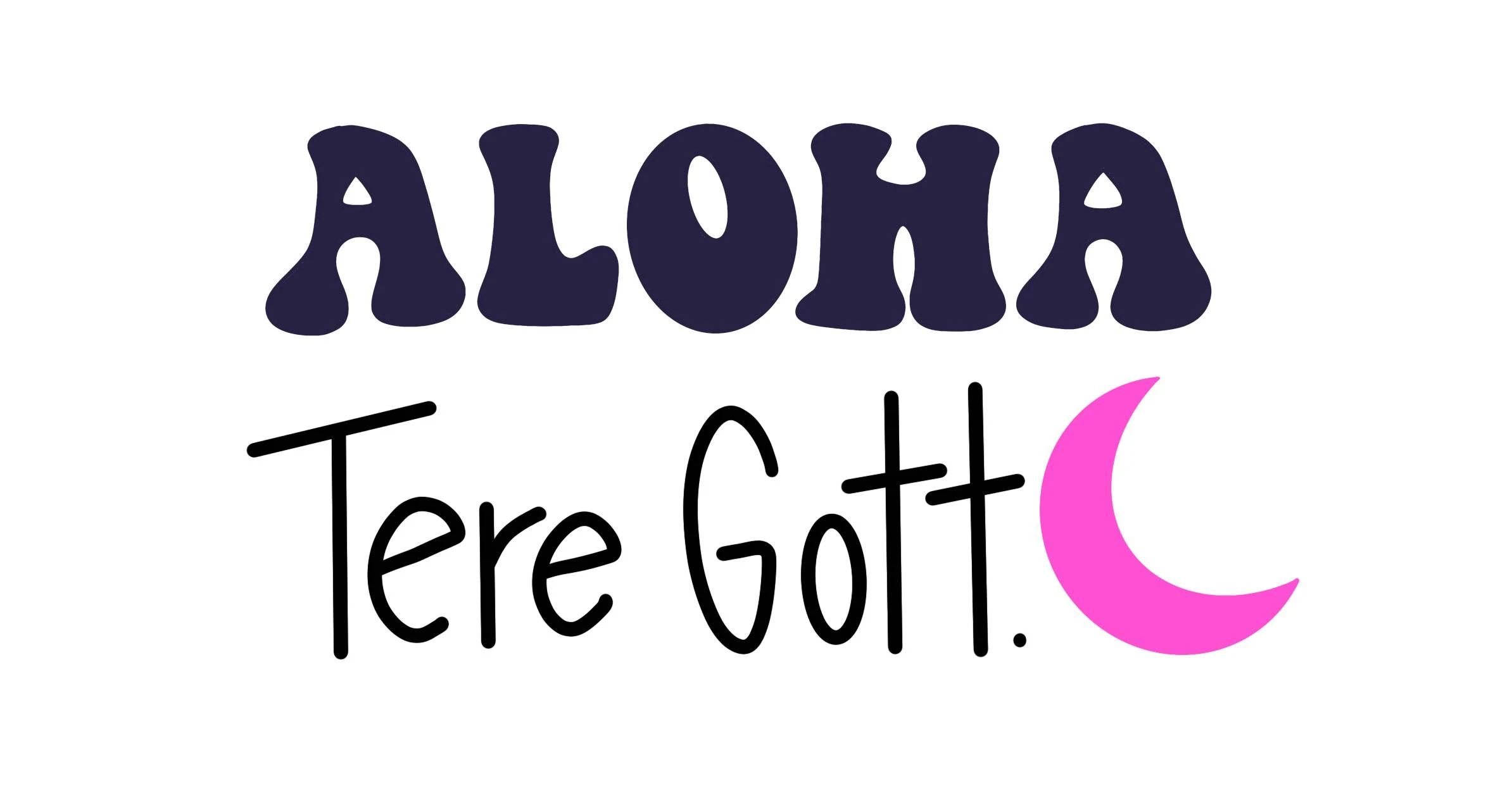 ALOHA TERE GOTT