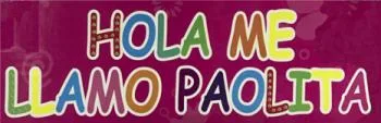 HOLA ME LLAMO PAOLITA
