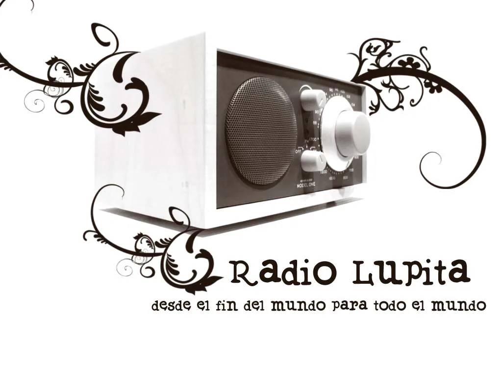 RADIO LUPITA DESDE EL FIN DEL MUNDO PARA TODO EL MUNDO