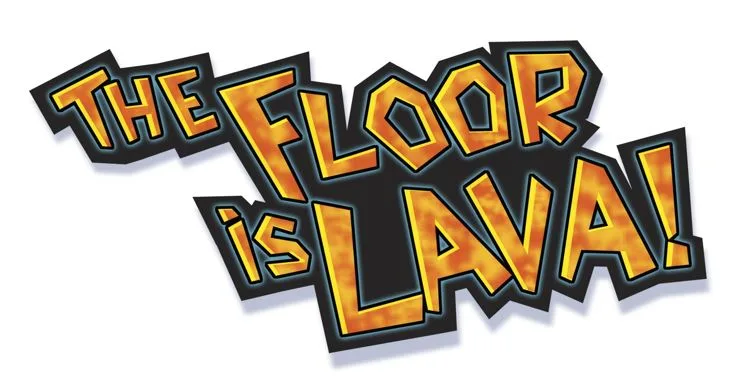 THE FLOOR IS LAVA!