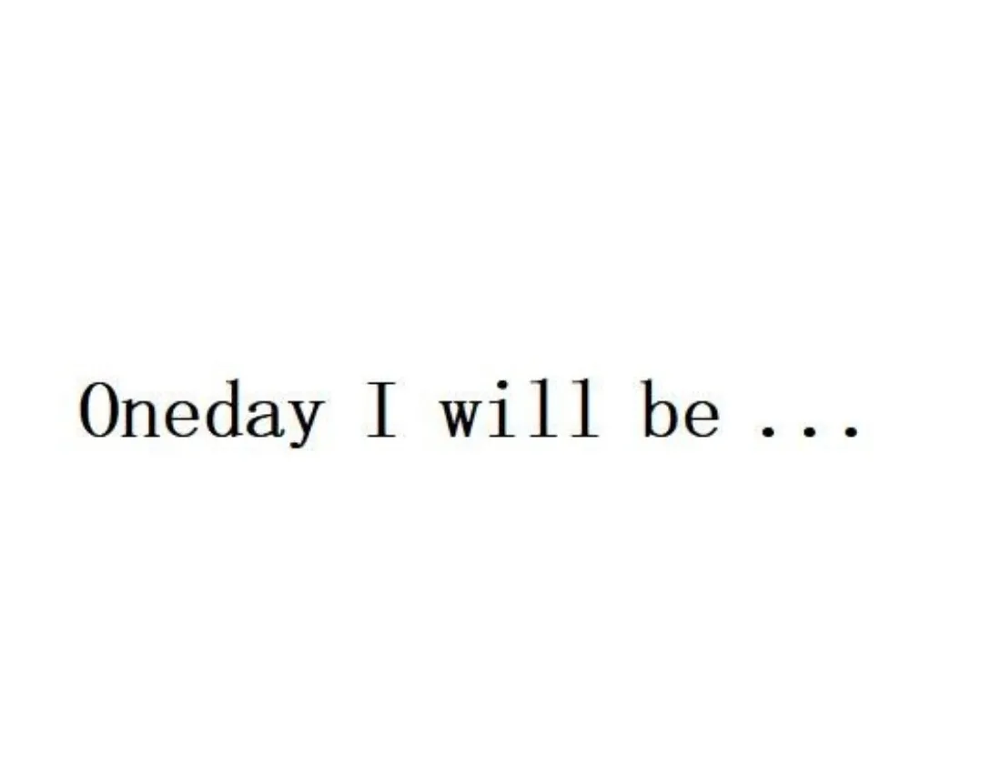 One day I will be ...